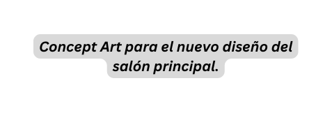 Concept Art para el nuevo diseño del salón principal